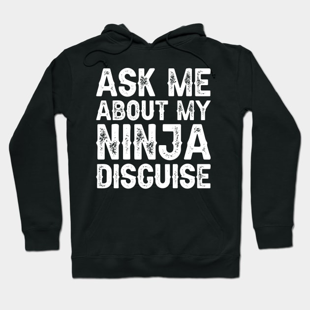 Ask Me About My Ninja Disguise Hoodie by DragonTees